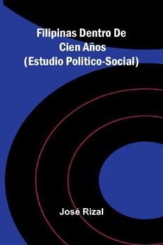 Filipinas Dentro De Cien Años (Estudio Politico-Social)