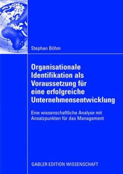 Paperback Organisationale Identifikation ALS Voraussetzung Für Eine Erfolgreiche Unternehmensentwicklung: Eine Wissenschaftliche Analyse Mit Ansatzpunkten Für D [German] Book