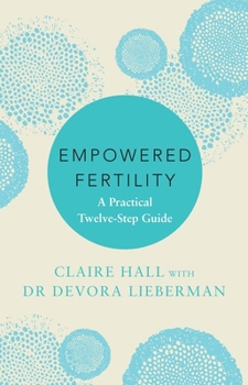 Paperback Empowered Fertility: The Essential Guide to Managing Fertility Treatments and Challenges, Plus Information about Ivf Book