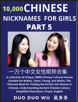 Learn Chinese Nicknames for Girls (Part 5): A collection of Unique 10000 Chinese Cultural Names Suitable for Babies, Teens, Young, and Adults, The ... Simplified Characters, Pinyin, English