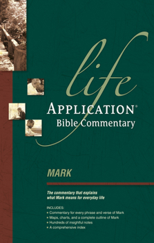 Mark a Life Application Bible Study: Complete Text of Mark With Study Notes from the Life Application Bible : Thirteen Lessons for Individual or Group Study - Book  of the Life Application Bible Studies
