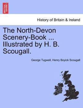 Paperback The North-Devon Scenery-Book ... Illustrated by H. B. Scougall. Book