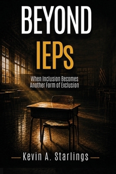 Paperback Beyond IEPs: When Inclusion Becomes Exclusion — and What Must Change Book
