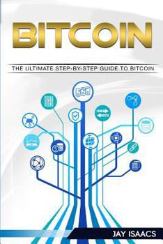 Paperback Bitcoin: A Step-By-Step Guide on Mastering Bitcoin and Cryptocurrencies (Blockchain, Fintech, Currency, Smart Contracts, Money, Book