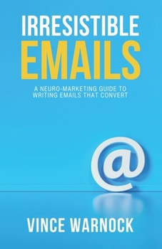 Paperback Irresistible Emails: A Neuro-Marketing Guide to Writing Emails That Convert Book