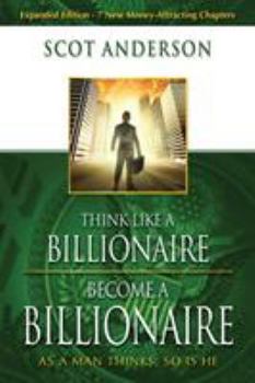 Paperback Think Like a Billionaire, Become a Billionaire: As a Man Thinks, So Is He Book