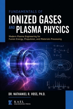 Fundamentals of Ionized Gases and Plasma Physics: Modern Plasma Engineering for Fusion Energy, Propulsion, and Materials Processing