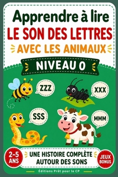 Lire le son des lettres avec les animaux: Préparer la lecture au CP - Inspiré méthode Céline Alvarez - Niveau maternelle (petit, moyenne, grande section) (French Edition)
