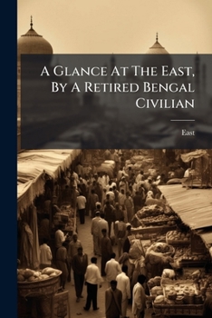 Paperback A Glance At The East, By A Retired Bengal Civilian Book