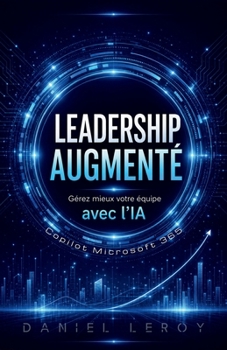 Paperback Leadership Augmenté: Gérez mieux votre équipe avec l'IA Copilot Microsoft 365 [French] Book