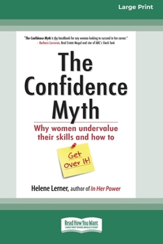 Paperback The Confidence Myth: Why Women Undervalue Their Skills and How to Get Over It [16 Pt Large Print Edition] Book