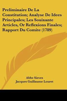 Paperback Preliminaire De La Constitution; Analyse De Idees Principales; Les Souixante Articles, Or Reflexions Finales; Rapport Du Comite (1789) Book