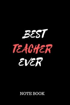 Best Teacher Ever Note Book: 6in x 9in notebook for teachers of 120 white ruled pages
