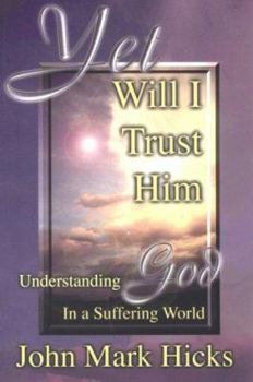 Paperback Yet Will I Trust Him: Understanding God in a Suffering World Book