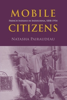 Paperback Mobile Citizens: French Indians in Indochina, 1858-1954 Book