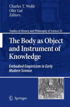 Paperback The Body as Object and Instrument of Knowledge: Embodied Empiricism in Early Modern Science Book