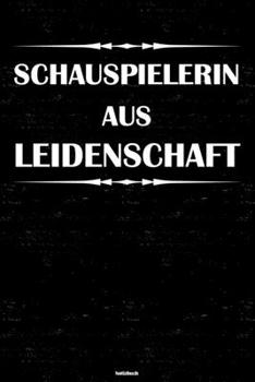 Schauspielerin aus Leidenschaft Notizbuch: Schauspielerin Journal DIN A5 liniert 120 Seiten Geschenk (German Edition)
