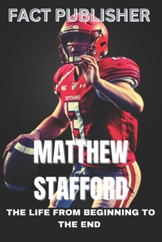 Paperback Matthew Stafford the Life from Beginning to the End Book