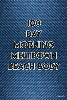 Paperback 100 day morning meltdown beachbody Essential For Beginner On Fitness Program; Goal Journal Motivational Quote To Get Into Shape Edition: 3: 100 day mo Book