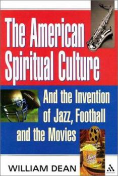 Hardcover American Spiritual Culture: And the Invention of Jazz, Football, and the Movies Book