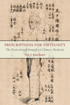 Hardcover Prescriptions for Virtuosity: The Postcolonial Struggle of Chinese Medicine Book