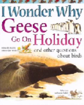 Paperback I Wonder Why Geese Go on Holiday and Other Questions About Birds (I Wonder Why S.) Book