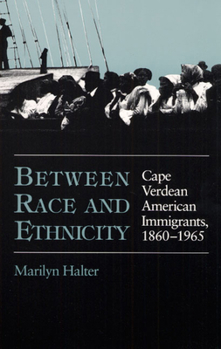 Hardcover Between Race and Ethnicity: Cape Verdean American Immigrants, 1860-1965 Book