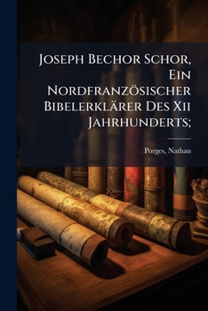 Paperback Joseph Bechor Schor, Ein Nordfranzösischer Bibelerklärer Des Xii Jahrhunderts; [German] Book