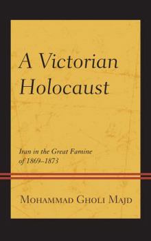 Hardcover A Victorian Holocaust: Iran in the Great Famine of 1869-1873 Book