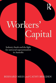 Paperback Workers' Capital: Industry funds and the fight for universal superannuation in Australia Book