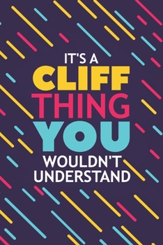 Paperback It's a Cliff Thing You Wouldn't Understand: Lined Notebook / Journal Gift, 120 Pages, 6x9, Soft Cover, Glossy Finish Book