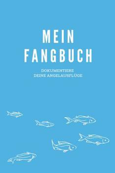 Paperback Mein Fangbuch Dokumentiere deine Angelausfl?ge: Angler Fangbuch f?r deine Ausfl?ge I Angel Tagebuch zum dokumentieren deiner F?nge I Angeln Fischer Ge [German] Book