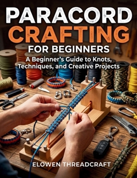 Paperback Paracord Crafting for Beginners: A Beginner's Guide to Knots, Techniques, and Creative Projects Book