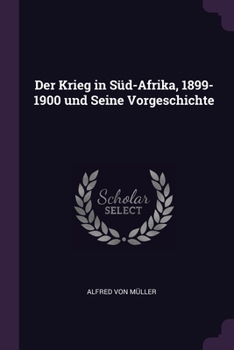 Paperback Der Krieg in Süd-Afrika, 1899-1900 und Seine Vorgeschichte Book