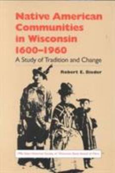 Paperback Native American Communities in Wisconsin, 1600-1960: A Study of Tradition and Change Book