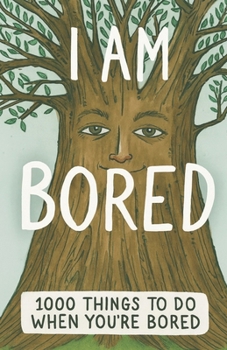 Paperback I am Bored: 1000 ideas to do Book