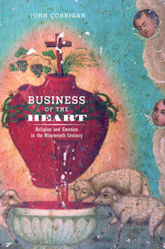 Hardcover Business of the Heart: Religion and Emotion in the Nineteenth Century Book