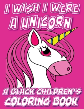 Paperback I Wish I Were A Unicorn - A Black Children's Coloring Book: A Colorful Adventure For Little Artists [Large Print] Book