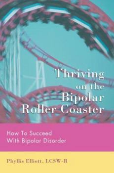 Paperback Thriving on the Bipolar Roller Coaster: How To Suceed With Bipolar Disorder Book