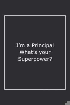 Paperback I'm a Principal What's your Superpower?: Lined Notebook / Journal Gift, 120 Pages, 6x9, Soft Cover, Matte Finish Book