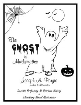 Paperback The Ghost of Mathematics: Increase Proficiency & Decrease Anxiety in Elementary School Mathematics Book