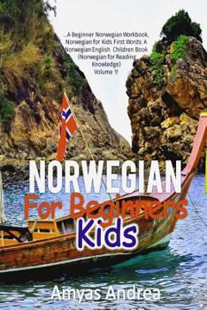 Paperback Norwegian for Beginners Kids: ...A Beginner Norwegian Workbook, Norwegian for Kids First Words: A Norwegian English Children Book (Norwegian for Rea [Norwegian] Book