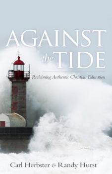 Paperback Against the Tide: Reclaiming Authentic Christian Education Book