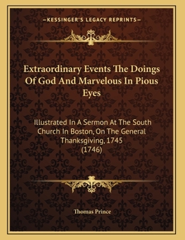 Paperback Extraordinary Events The Doings Of God And Marvelous In Pious Eyes: Illustrated In A Sermon At The South Church In Boston, On The General Thanksgiving Book