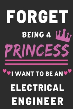 forget being a princess i want to be an electrical engineer: electrical engineer Career Notebook for girls