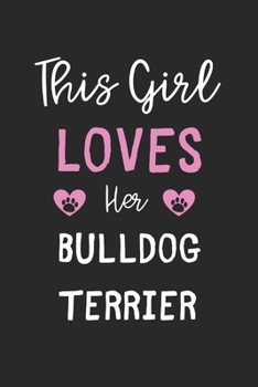 This Girl Loves Her Bulldog Terrier: Lined Journal, 120 Pages, 6 x 9, Funny Bulldog Terrier Gift Idea, Black Matte Finish (This Girl Loves Her Bulldog Terrier Journal)