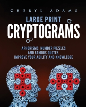 Paperback Cryptograms: Large Print Quotes, Aphorisms, Number Puzzles And Famous Sentences. Improve Your Ability And Knowledge C H [Large Print] Book