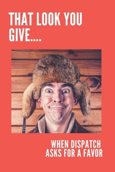 Paperback That Look You Give When Dispatch Asks For A Favor: : Lined Notebook / Journal for Truckers Book