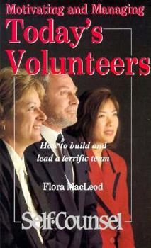 Paperback Motivating and Managing Today's Volunteers: How to Build and Lead a Terrific Team (Self-Counsel) Book