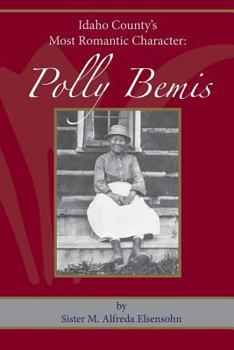 Paperback Polly Bemis: Idaho County's Most Romantic Character Book